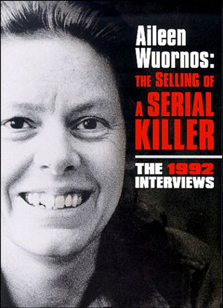 Aileen Wuornos: The Selling of a Serial Killer